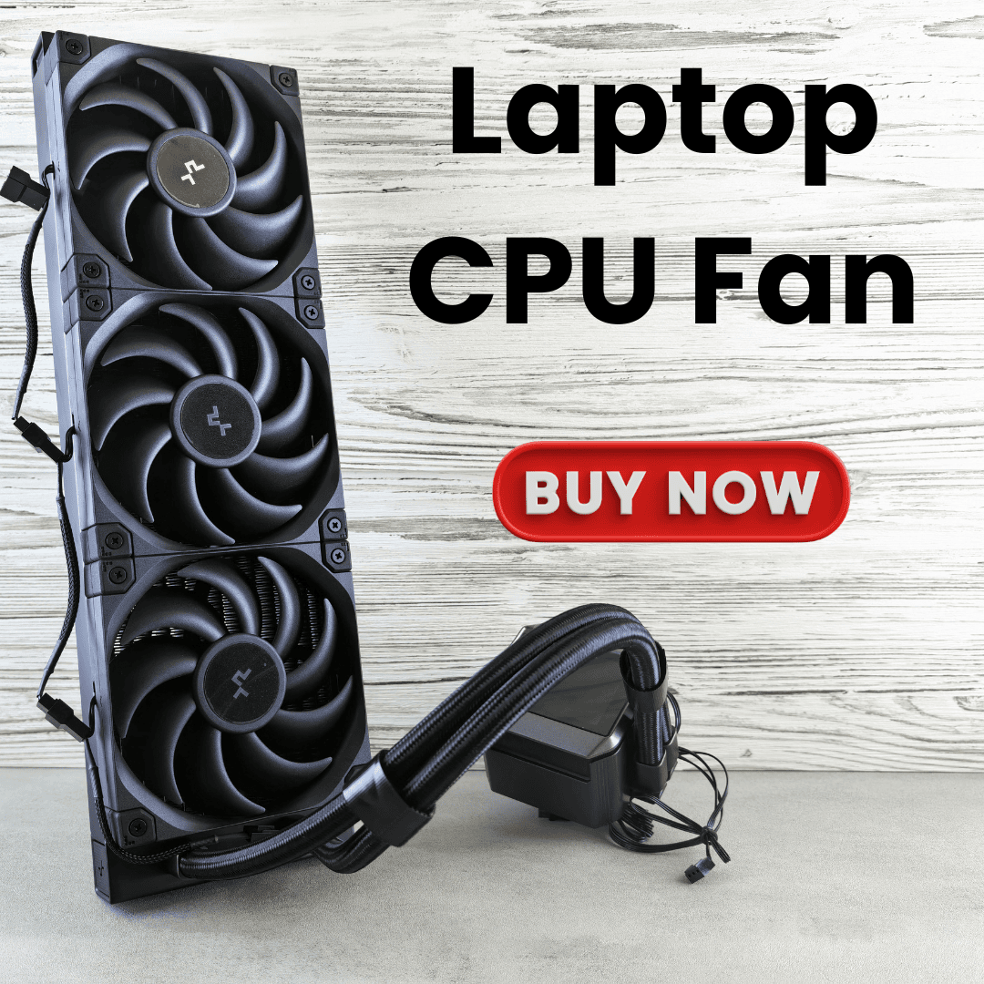 Laptop CPU Fan: Importance, Issues & Best Replacement Tips